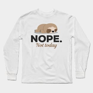 Nope Not Today Sleeping Sloth Long Sleeve T-Shirt